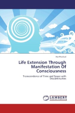 Life Extension Through Manifestation of Consciousness