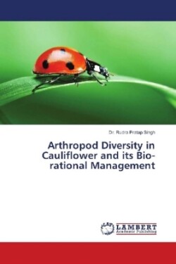 Arthropod Diversity in Cauliflower and its Bio-rational Management