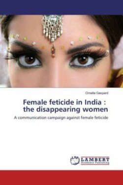 Female feticide in India : the disappearing women