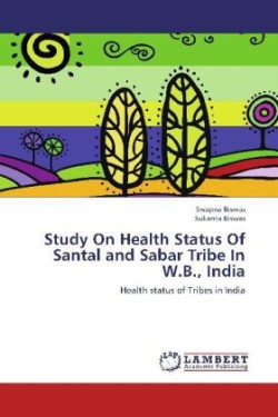 Study on Health Status of Santal and Sabar Tribe in W.B., India