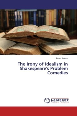 Irony of Idealism in Shakespeare's Problem Comedies