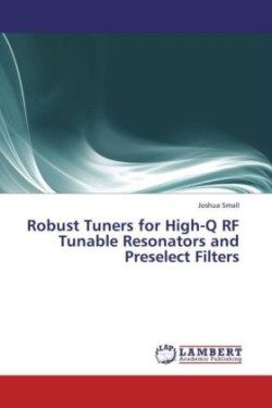 Robust Tuners for High-Q RF Tunable Resonators and Preselect Filters