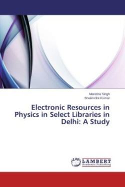 Electronic Resources in Physics in Select Libraries in Delhi: A Study