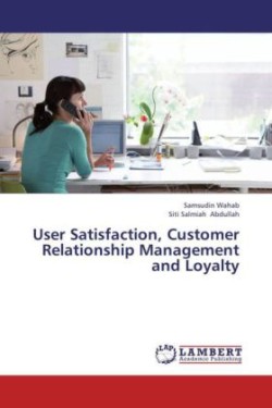 User Satisfaction, Customer Relationship Management and Loyalty