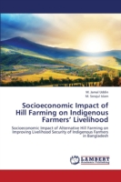 Socioeconomic Impact of Hill Farming on Indigenous Farmers' Livelihood