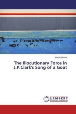 The Illocutionary Force in J.P.Clark's Song of a Goat