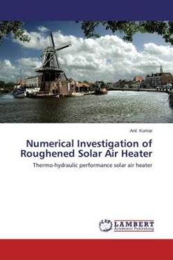 Numerical Investigation of Roughened Solar Air Heater