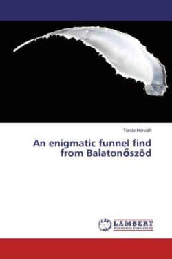 Enigmatic Funnel Find from Balaton Szod