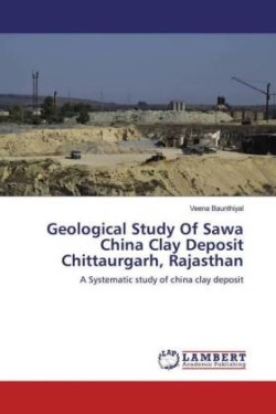 Geological Study Of Sawa China Clay Deposit Chittaurgarh, Rajasthan