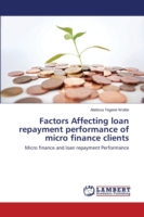 Factors Affecting loan repayment performance of micro finance clients