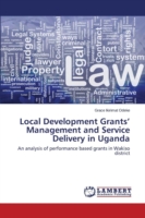 Local Development Grants' Management and Service Delivery in Uganda