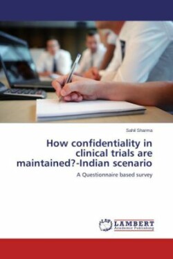 How confidentiality in clinical trials are maintained?-Indian scenario