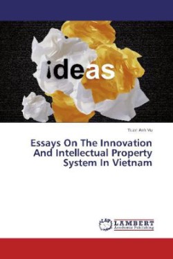 Essays on the Innovation and Intellectual Property System in Vietnam