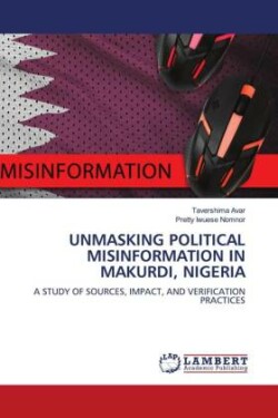 Unmasking Political Misinformation in Makurdi, Nigeria