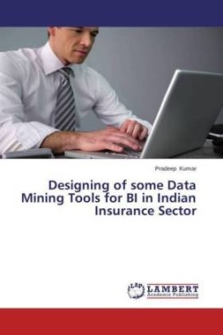 Designing of some Data Mining Tools for BI in Indian Insurance Sector