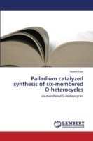 Palladium Catalyzed Synthesis of Six-Membered O-Heterocycles