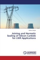 Joining and Hermetic Sealing of Silicon Carbide for Lwr Applications