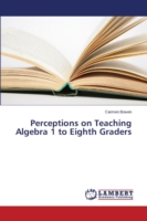 Perceptions on Teaching Algebra 1 to Eighth Graders