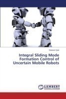 Integral Sliding Mode Formation Control of Uncertain Mobile Robots