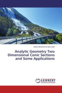 Analytic Geometry Two Dimensional Conic Sections and Some Applications