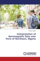 Interpretation of Aeromagnetic Data over Parts of Northeast, Nigeria