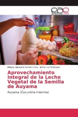 Aprovechamiento Integral de la Leche Vegetal de la Semilla de Auyama