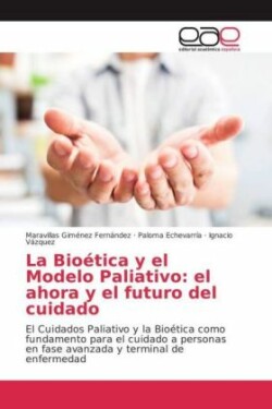 La Bioética y el Modelo Paliativo: el ahora y el futuro del cuidado