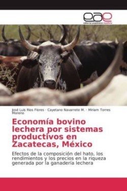 Economía bovino lechera por sistemas productivos en Zacatecas, México