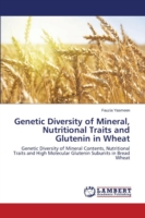 Genetic Diversity of Mineral, Nutritional Traits and Glutenin in Wheat