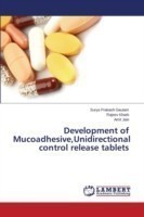 Development of Mucoadhesive, Unidirectional control release tablets