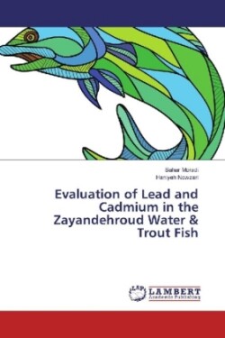 Evaluation of Lead and Cadmium in the Zayandehroud Water & Trout Fish