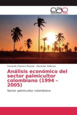 Análisis económico del sector palmicultor colombiano (1994 - 2005)