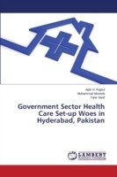 Government Sector Health Care Set-up Woes in Hyderabad, Pakistan