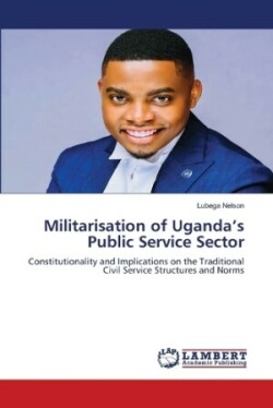 Militarisation of Uganda's Public Service Sector