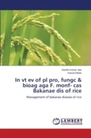 In vt ev of pl pro, fungc & bioag aga F. monf- cas Bakanae dis of rice