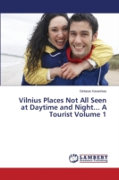 Vilnius Places Not All Seen at Daytime and Night... A Tourist Volume 1