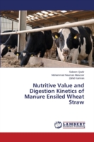 Nutritive Value and Digestion Kinetics of Manure Ensiled Wheat Straw