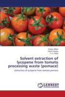 Solvent extraction of lycopene from tomato processing waste (pomace)