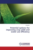 Potential options for improving crop yield and water use efficiency