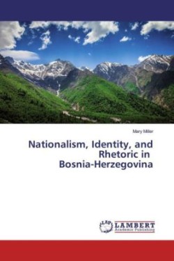 Nationalism, Identity, and Rhetoric in Bosnia-Herzegovina