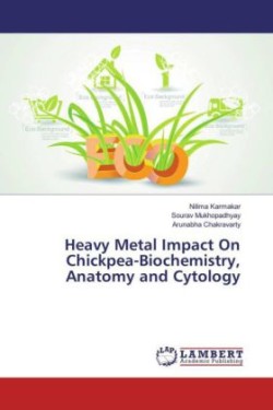 Heavy Metal Impact On Chickpea-Biochemistry, Anatomy and Cytology