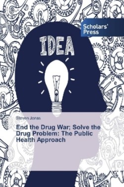 End the Drug War; Solve the Drug Problem: The Public Health Approach
