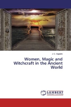 Women, Magic and Witchcraft in the Ancient World