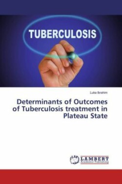 Determinants of Outcomes of Tuberculosis treatment in Plateau State