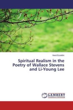 Spiritual Realism in the Poetry of Wallace Stevens and Li-Young Lee