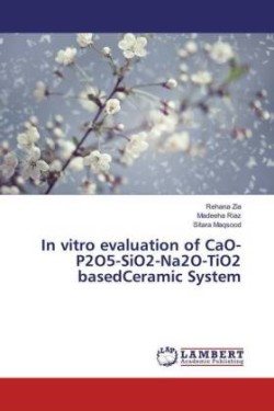 In vitro evaluation of CaO-P2O5-SiO2-Na2O-TiO2 basedCeramic System