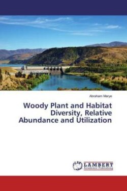 Woody Plant and Habitat Diversity, Relative Abundance and Utilization