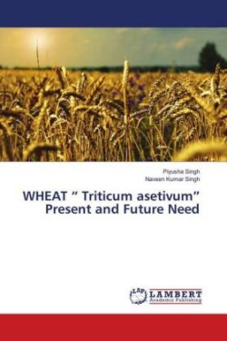 WHEAT " Triticum asetivum" Present and Future Need