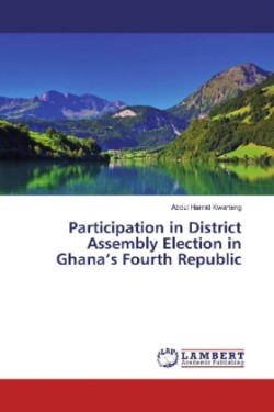 Participation in District Assembly Election in Ghana's Fourth Republic