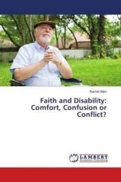 Faith and Disability: Comfort, Confusion or Conflict?